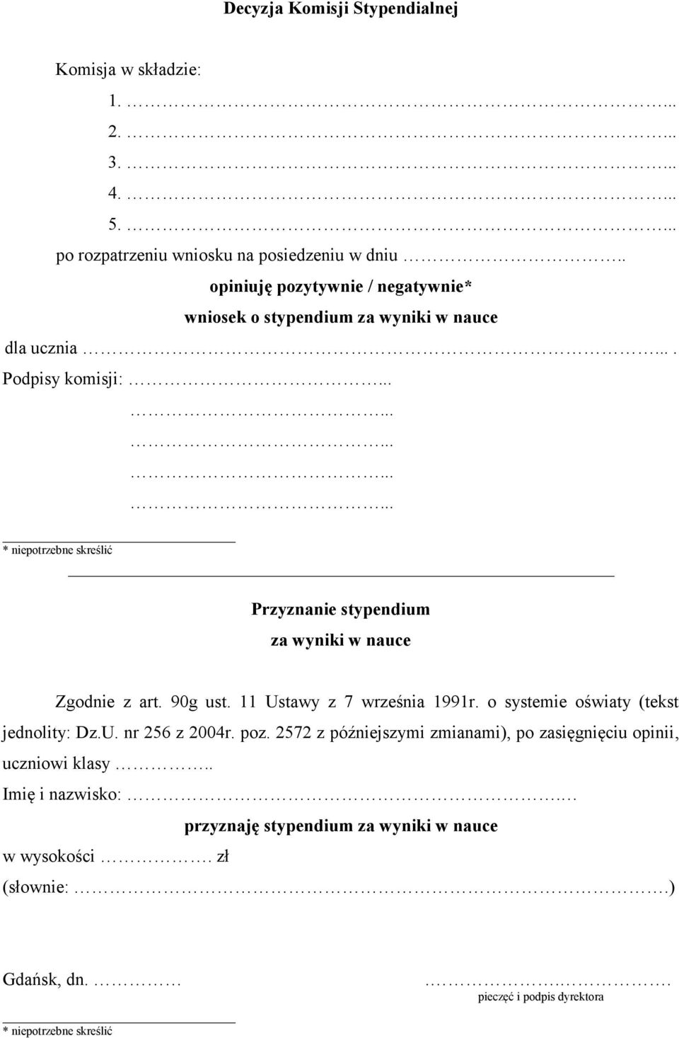 Podpisy komisji: * niepotrzebne skreślić Przyznanie stypendium za wyniki w nauce Zgodnie z art. 90g ust. 11 Ustawy z 7 września 1991r.