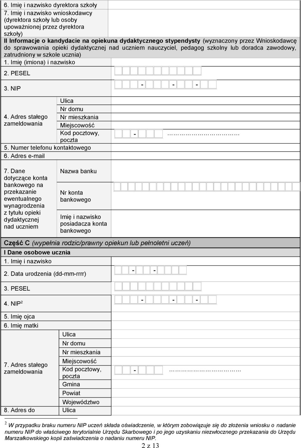 sprawowania opieki dydaktycznej nad uczniem nauczyciel, pedagog szkolny lub doradca zawodowy, zatrudniony w szkole ucznia) 1. Imię (imiona) i nazwisko 2. PESEL 3. NIP - - - 4.