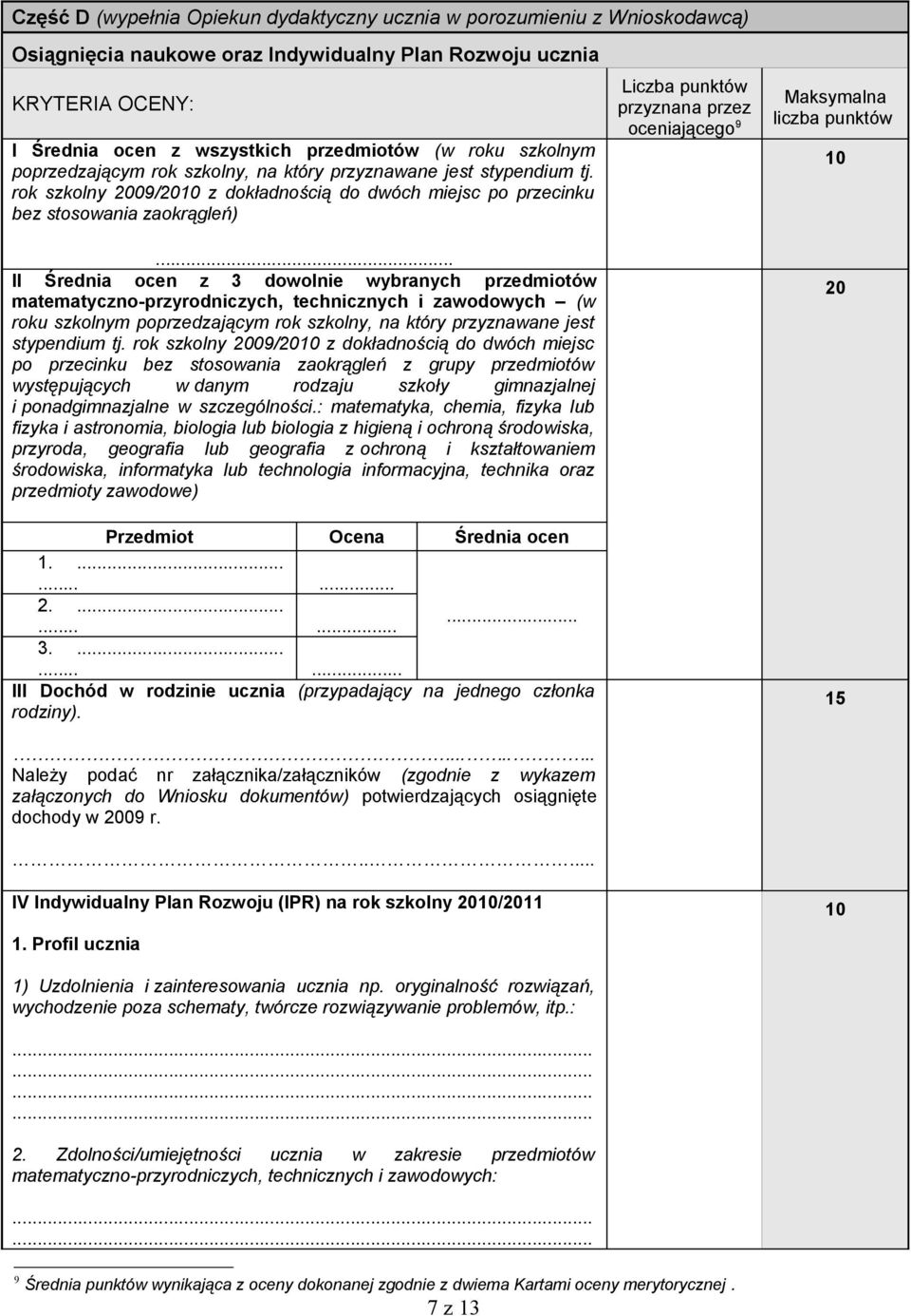 .. II Średnia ocen z 3 dowolnie wybranych przedmiotów matematyczno-przyrodniczych, technicznych i zawodowych (w roku szkolnym poprzedzającym rok szkolny, na który przyznawane jest stypendium tj.