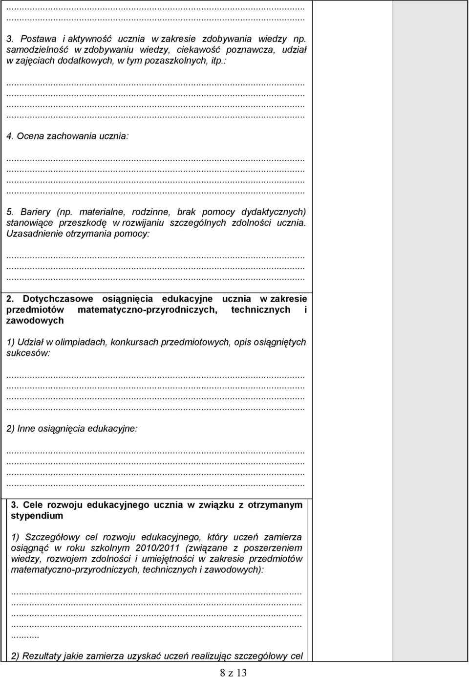 Dotychczasowe osiągnięcia edukacyjne ucznia w zakresie przedmiotów matematyczno-przyrodniczych, technicznych i zawodowych 1) Udział w olimpiadach, konkursach przedmiotowych, opis osiągniętych