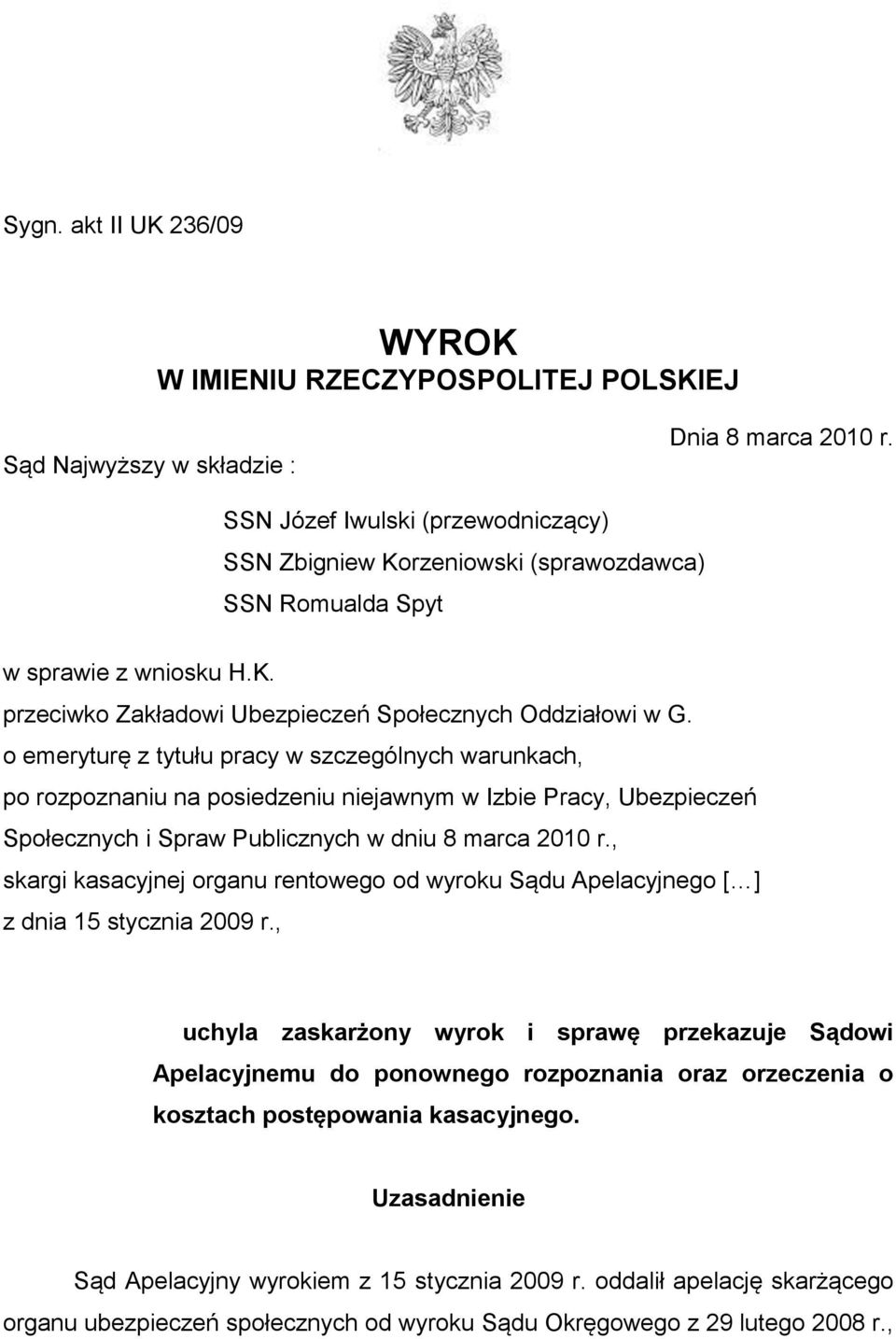 o emeryturę z tytułu pracy w szczególnych warunkach, po rozpoznaniu na posiedzeniu niejawnym w Izbie Pracy, Ubezpieczeń Społecznych i Spraw Publicznych w dniu 8 marca 2010 r.