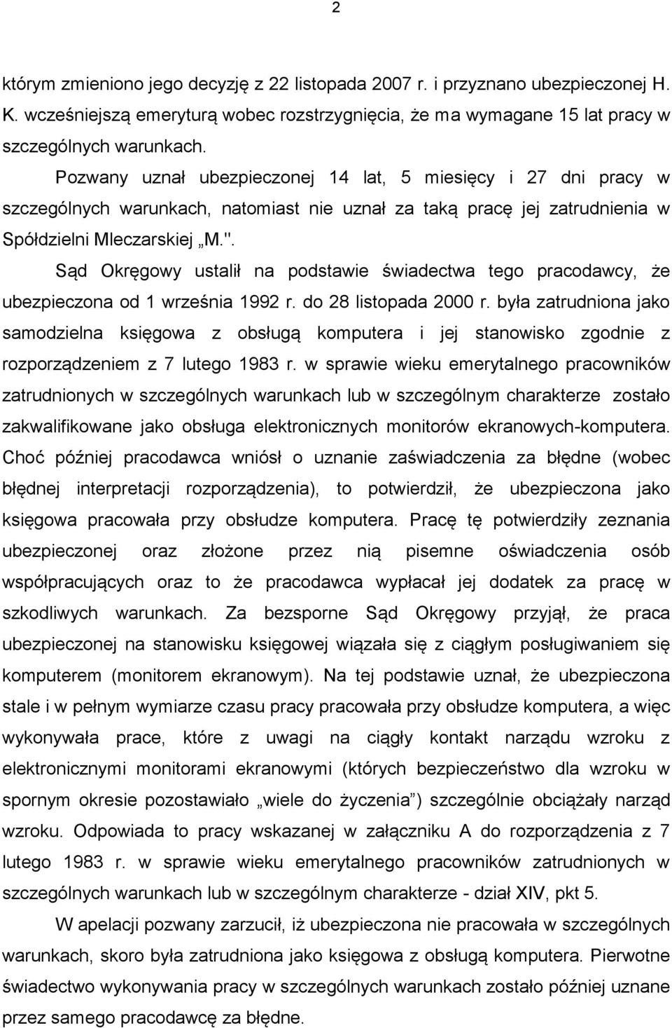 Sąd Okręgowy ustalił na podstawie świadectwa tego pracodawcy, że ubezpieczona od 1 września 1992 r. do 28 listopada 2000 r.