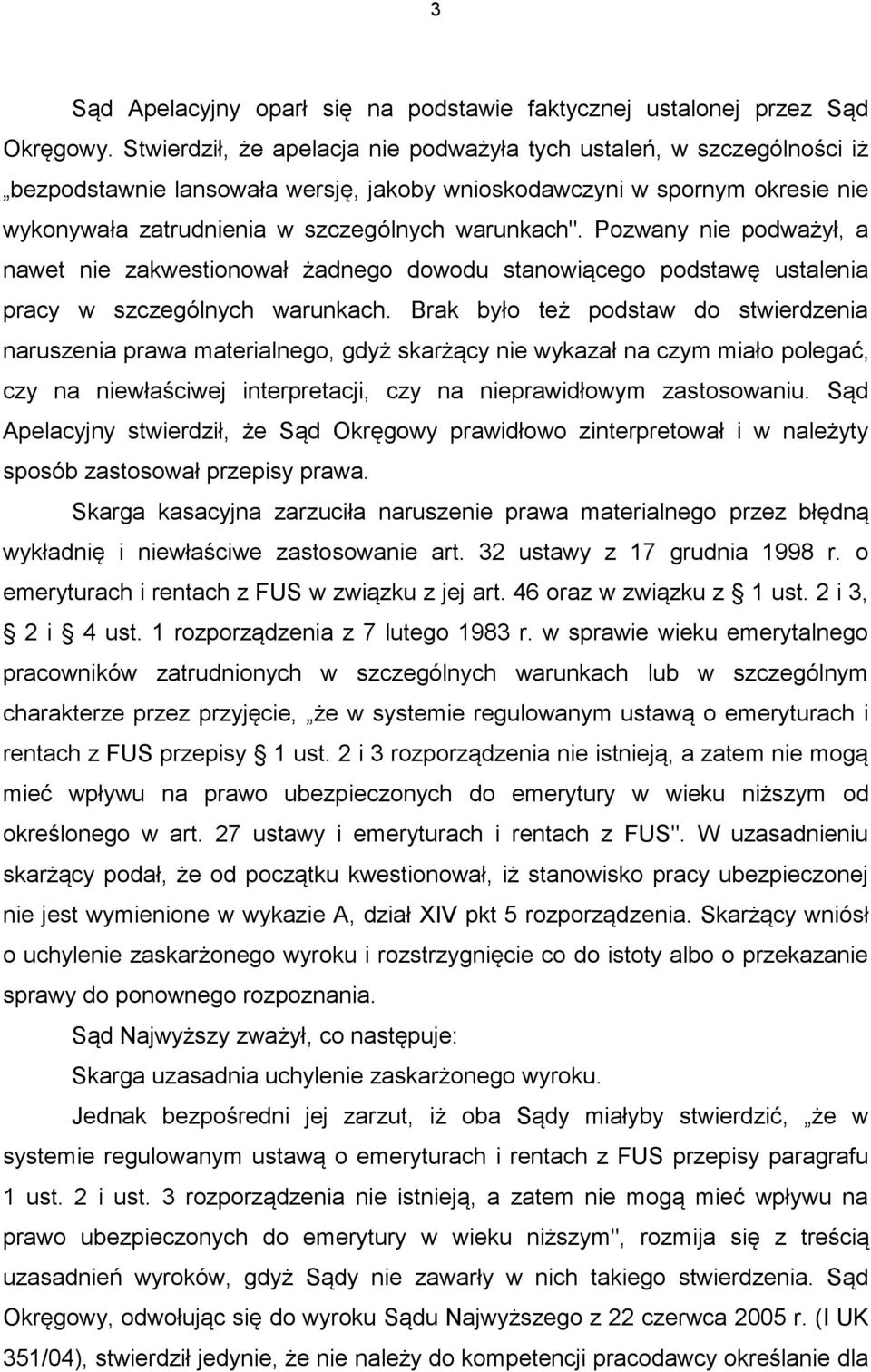 Pozwany nie podważył, a nawet nie zakwestionował żadnego dowodu stanowiącego podstawę ustalenia pracy w szczególnych warunkach.