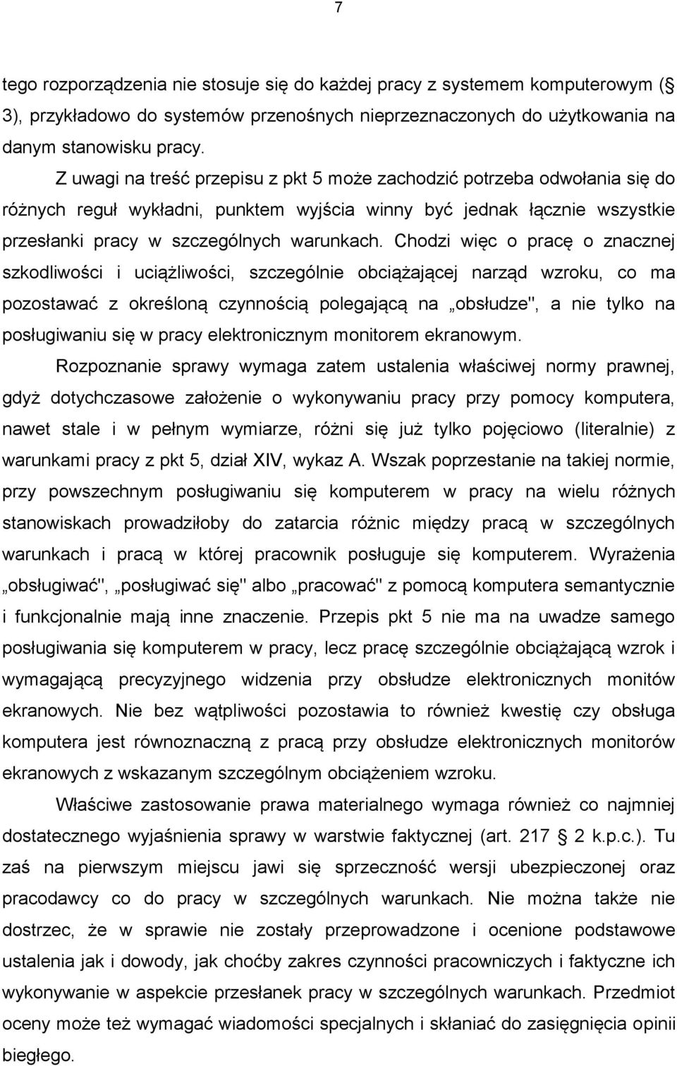 Chodzi więc o pracę o znacznej szkodliwości i uciążliwości, szczególnie obciążającej narząd wzroku, co ma pozostawać z określoną czynnością polegającą na obsłudze", a nie tylko na posługiwaniu się w