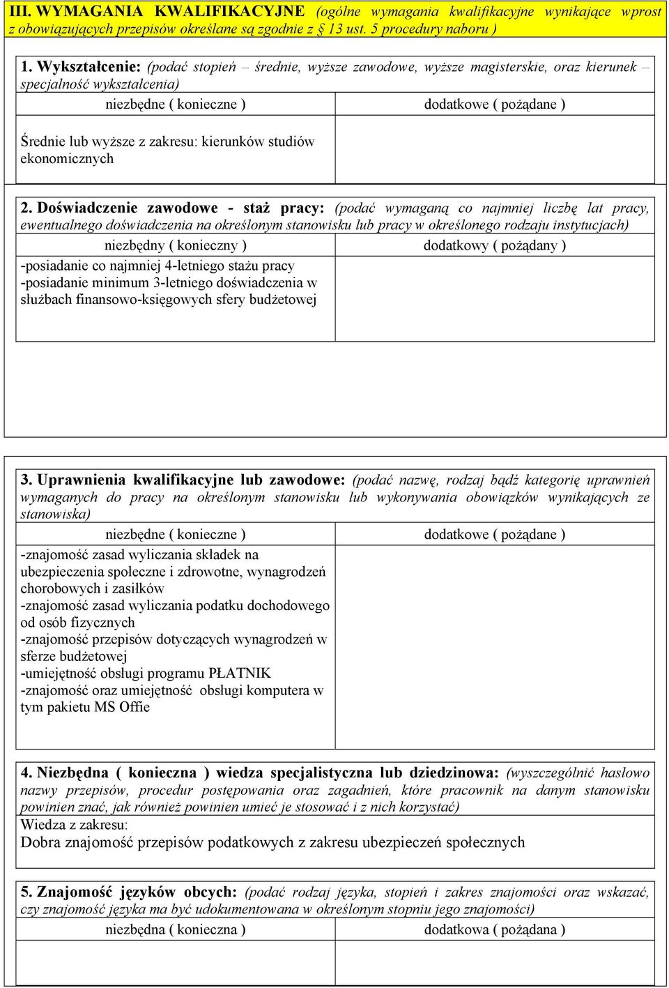 Doświadczenie zawodowe - staż pracy: (podać wymaganą co najmniej liczbę lat pracy, ewentualnego doświadczenia na określonym stanowisku lub pracy w określonego rodzaju instytucjach) niezbędny (