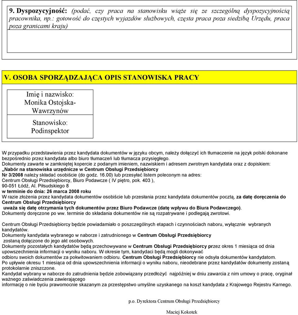 OSOBA SPORZĄDZAJĄCA OPIS STANOWISKA PRACY Imię i nazwisko: Monika Ostojska- Wawrzynów Stanowisko: Podinspektor W przypadku przedstawienia przez kandydata dokumentów w języku obcym, należy dołączyć
