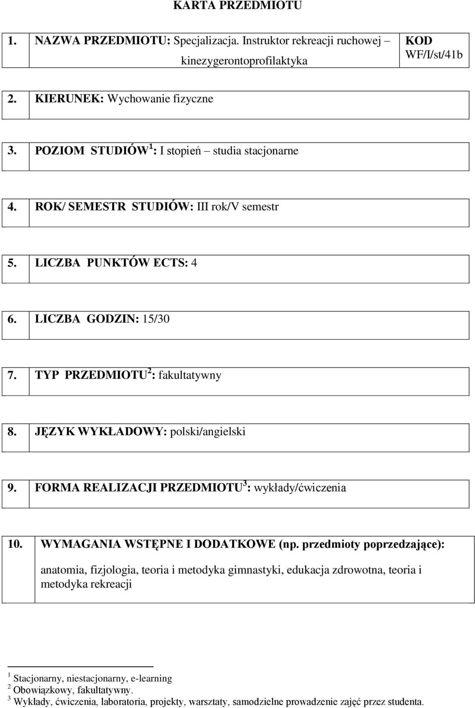 JĘZYK WYKŁADOWY: polski/angielski 9. FORMA REALIZACJI PRZEDMIOTU 3 : y/ 10. WYMAGANIA WSTĘPNE I DODATKOWE (np.