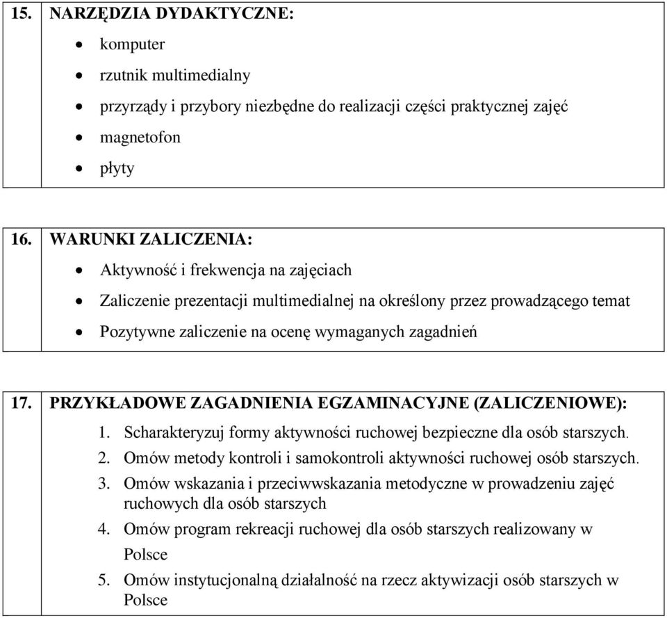 PRZYKŁADOWE ZAGADNIENIA EGZAMINACYJNE (ZALICZENIOWE): 1. Scharakteryzuj formy aktywności ruchowej bezpieczne dla osób starszych. 2.