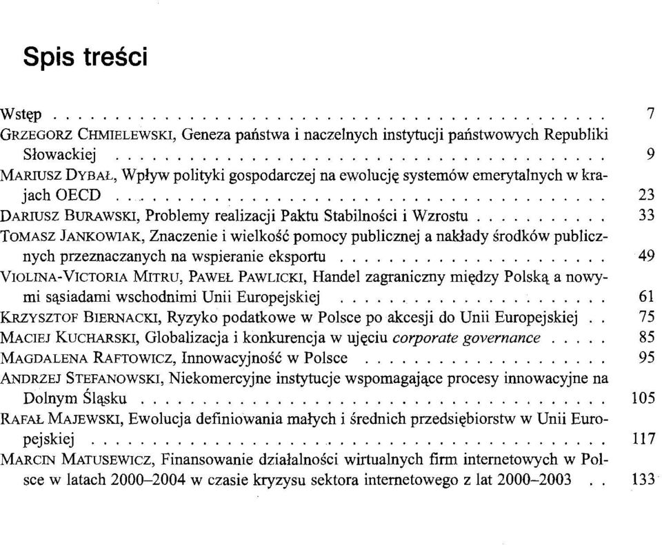 .......... 33 TOMASZ JANKOWIAK, Znaczenie i wielkość pomocy publicznej a nakłady środków publicznych przeznaczanych na wspieranie eksportu.