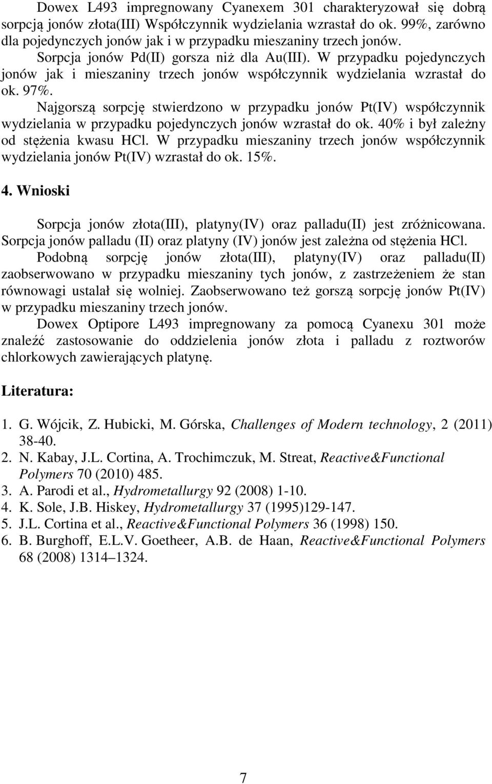 W przypadku pojedynczych jonów jak i mieszaniny trzech jonów współczynnik wydzielania wzrastał do ok. 97%.