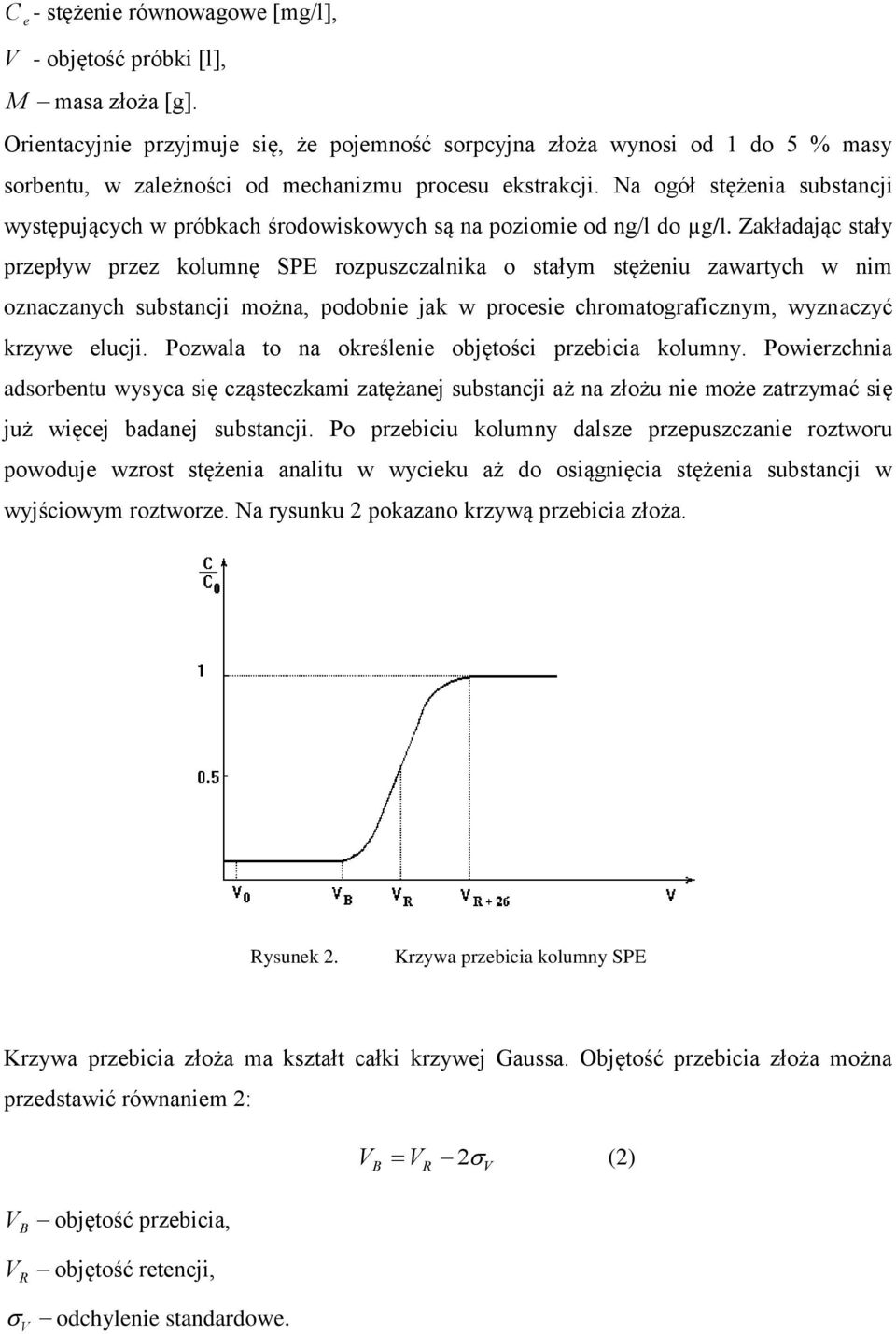 Na ogół stężenia substancji występujących w próbkach środowiskowych są na poziomie od ng/l do µg/l.