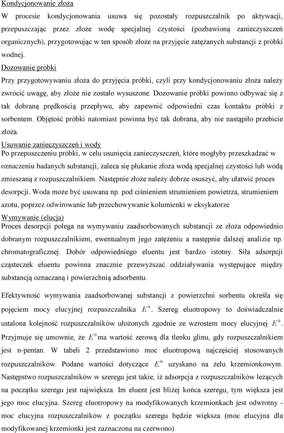 Dozowanie próbki Przy przygotowywaniu złoża do przyjęcia próbki, czyli przy kondycjonowaniu złoża należy zwrócić uwagę, aby złoże nie zostało wysuszone.