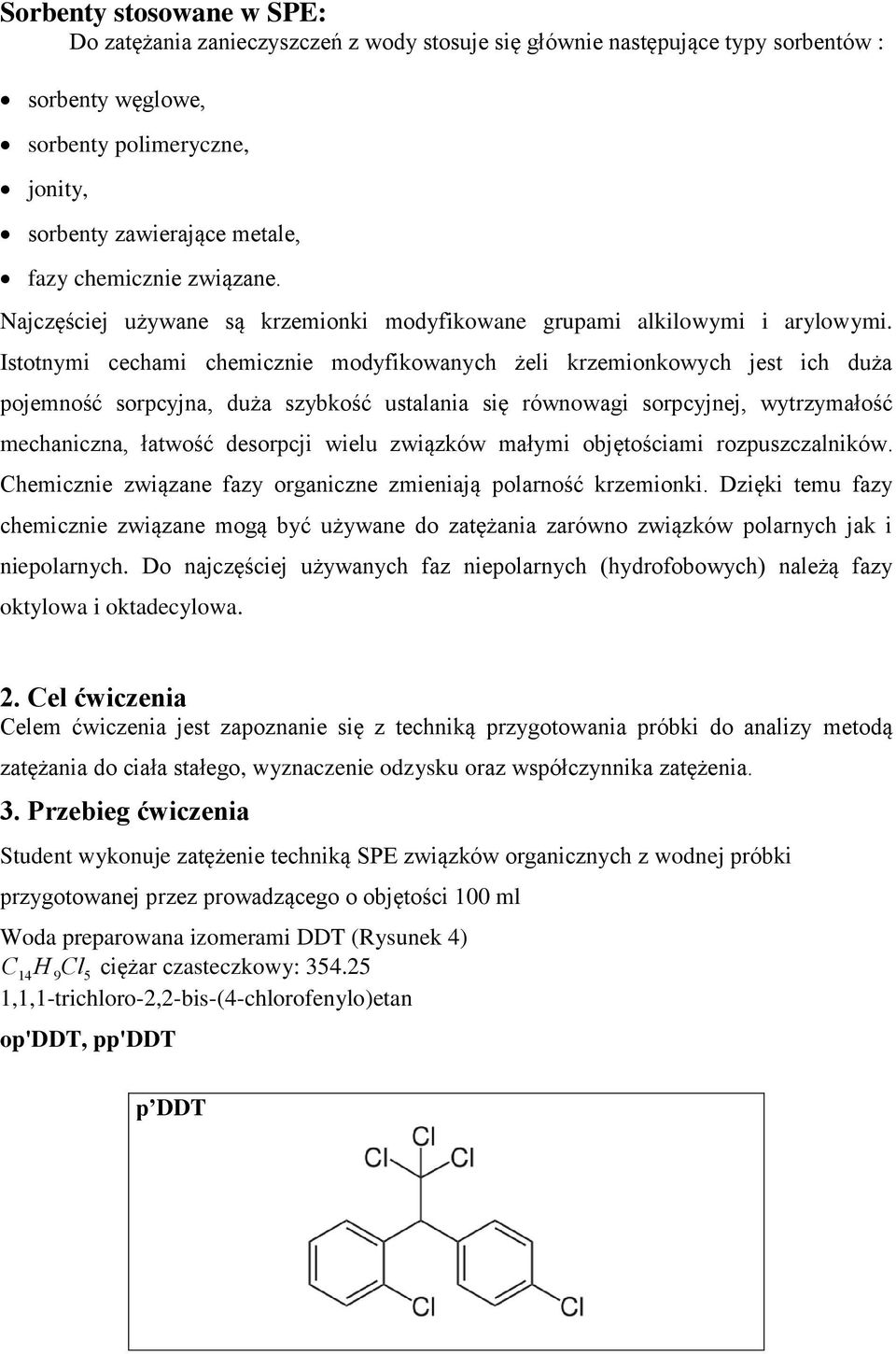 Istotnymi cechami chemicznie modyfikowanych żeli krzemionkowych jest ich duża pojemność sorpcyjna, duża szybkość ustalania się równowagi sorpcyjnej, wytrzymałość mechaniczna, łatwość desorpcji wielu