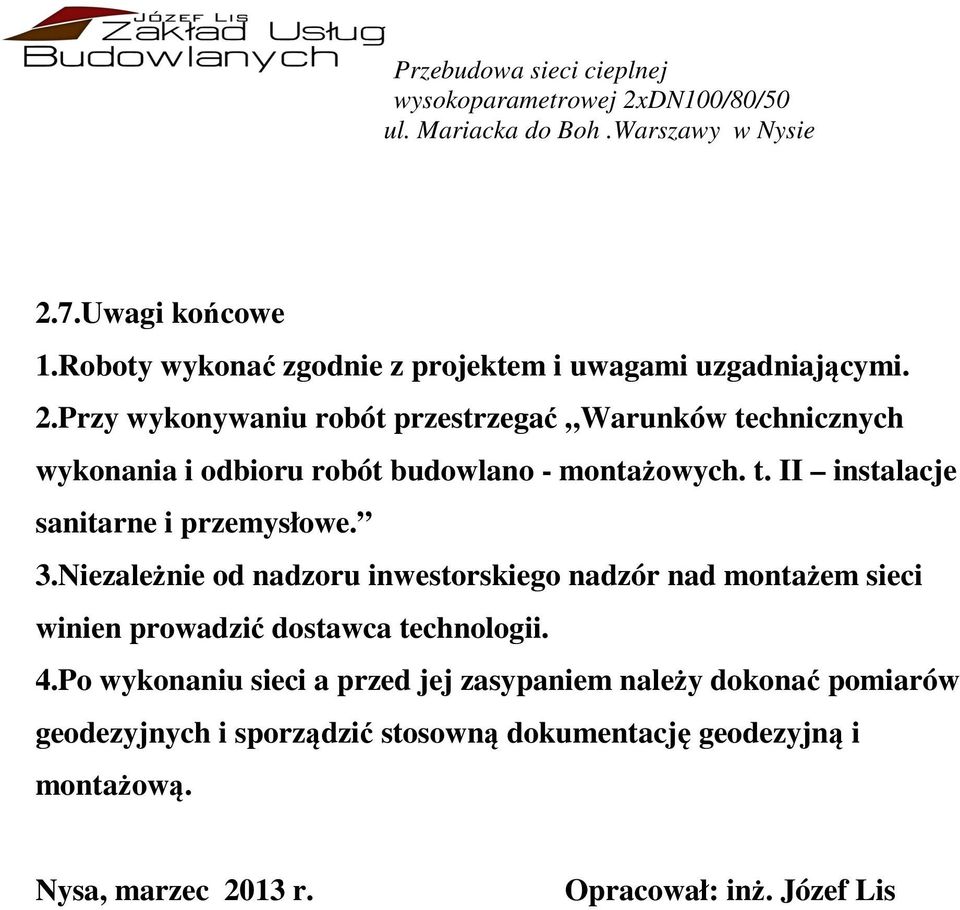 3.Niezależnie od nadzoru inwestorskiego nadzór nad montażem sieci winien prowadzić dostawca technologii. 4.