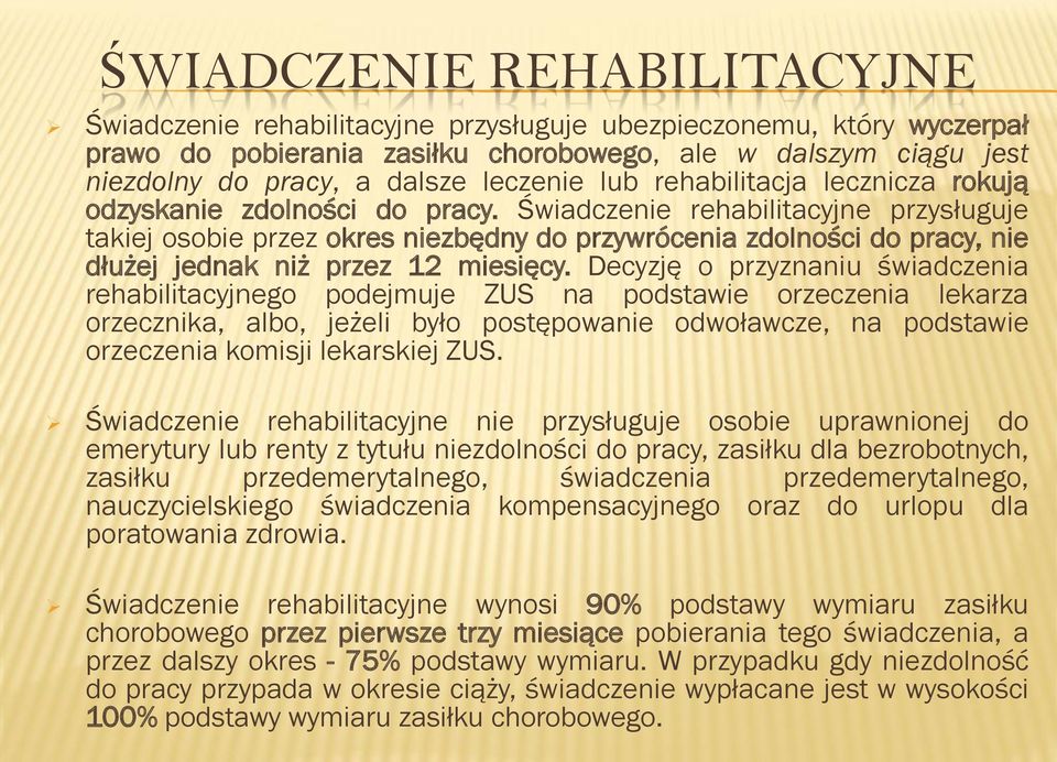 Świadczenie rehabilitacyjne przysługuje takiej osobie przez okres niezbędny do przywrócenia zdolności do pracy, nie dłużej jednak niż przez 12 miesięcy.