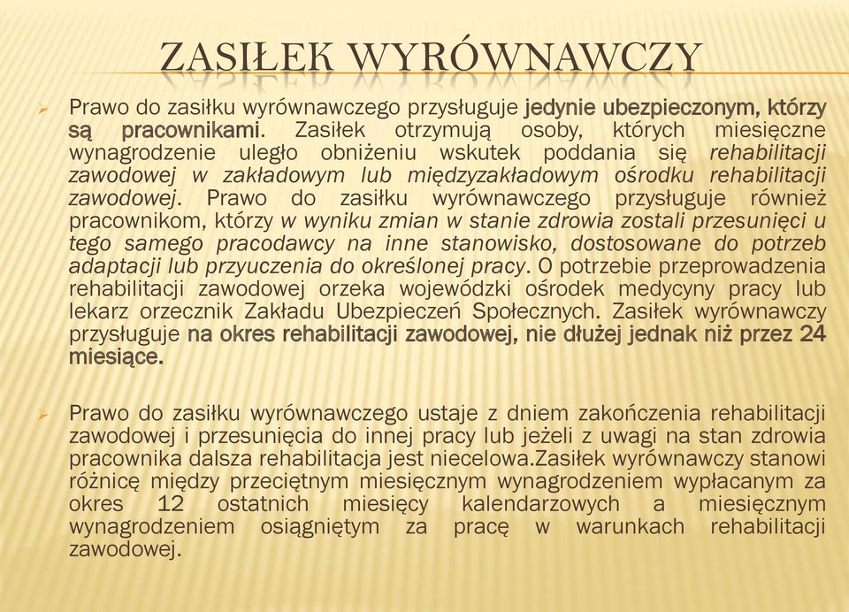 Prawo do zasiłku wyrównawczego przysługuje również pracownikom, którzy w wyniku zmian w stanie zdrowia zostali przesunięci u tego samego pracodawcy na inne stanowisko, dostosowane do potrzeb