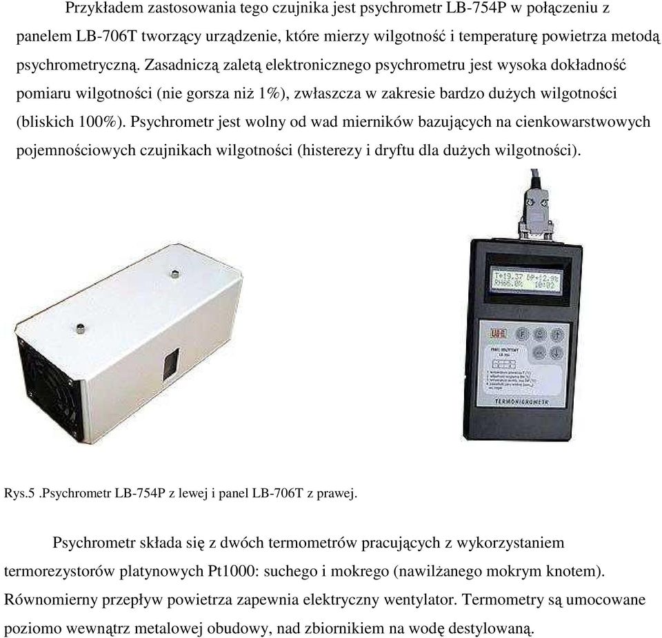 Psychrometr jest wolny od wad mierników bazujących na cienkowarstwowych pojemnościowych czujnikach wilgotności (histerezy i dryftu dla duŝych wilgotności). Rys.5.
