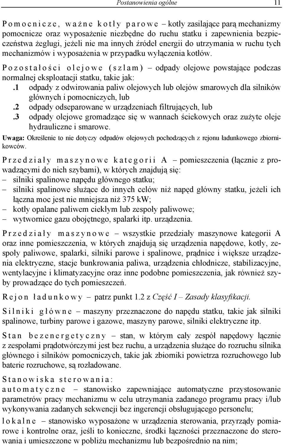 Pozostał o ś c i o l e j o w e ( s z l a m ) odpady olejowe powstające podczas normalnej eksploatacji statku, takie jak:.