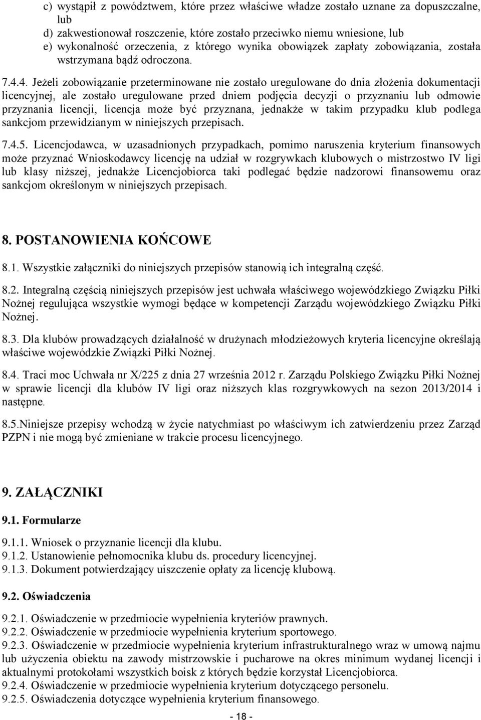 4. Jeżeli zobowiązanie przeterminowane nie zostało uregulowane do dnia złożenia dokumentacji licencyjnej, ale zostało uregulowane przed dniem podjęcia decyzji o przyznaniu lub odmowie przyznania