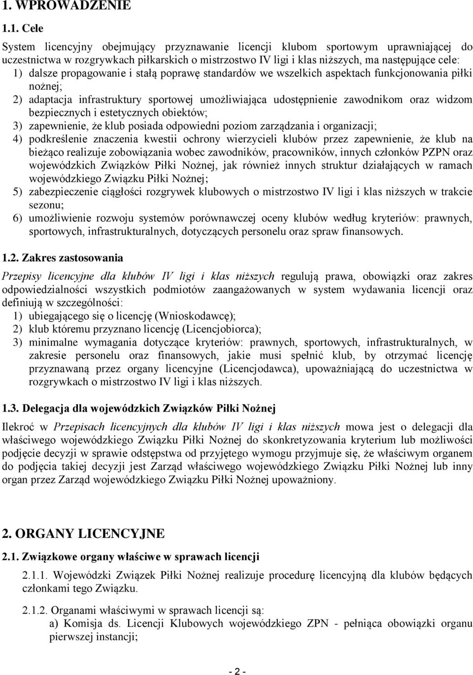 oraz widzom bezpiecznych i estetycznych obiektów; 3) zapewnienie, że klub posiada odpowiedni poziom zarządzania i organizacji; 4) podkreślenie znaczenia kwestii ochrony wierzycieli klubów przez