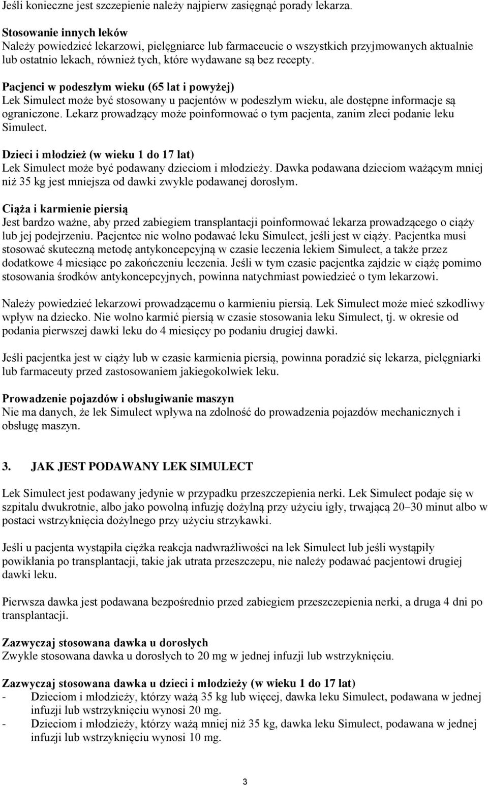 Pacjenci w podeszłym wieku (65 lat i powyżej) Lek Simulect może być stosowany u pacjentów w podeszłym wieku, ale dostępne informacje są ograniczone.