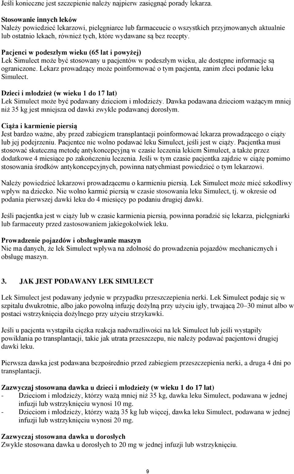 Pacjenci w podeszłym wieku (65 lat i powyżej) Lek Simulect może być stosowany u pacjentów w podeszłym wieku, ale dostępne informacje są ograniczone.