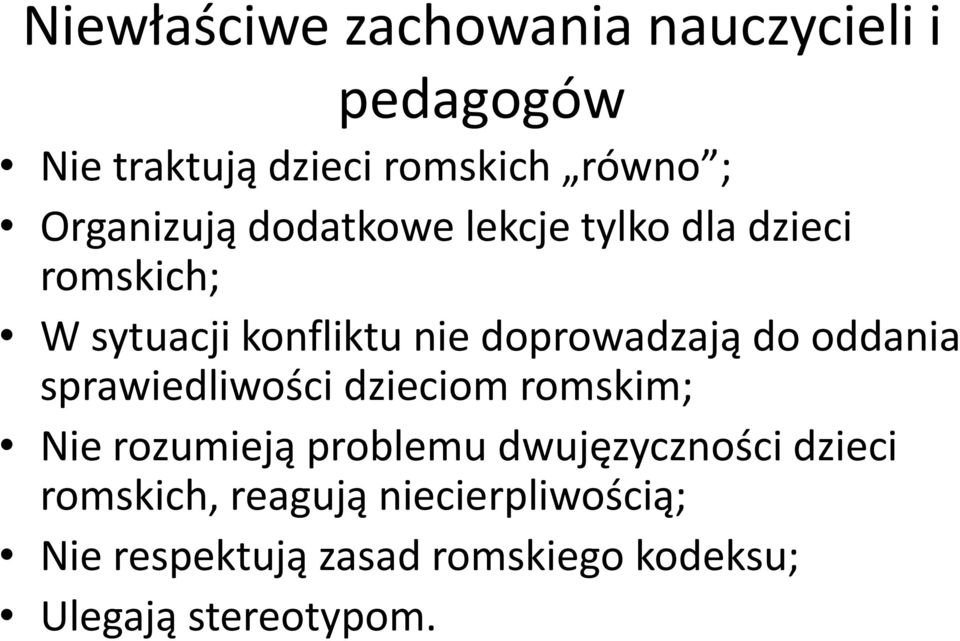 doprowadzają do oddania sprawiedliwości dzieciom romskim; Nie rozumieją problemu