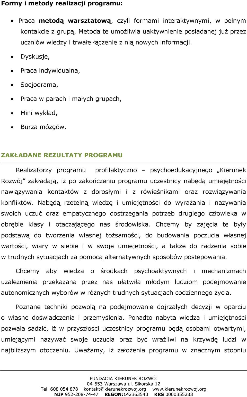 Dyskusje, Praca indywidualna, Socjodrama, Praca w parach i małych grupach, Mini wykład, Burza mózgów.
