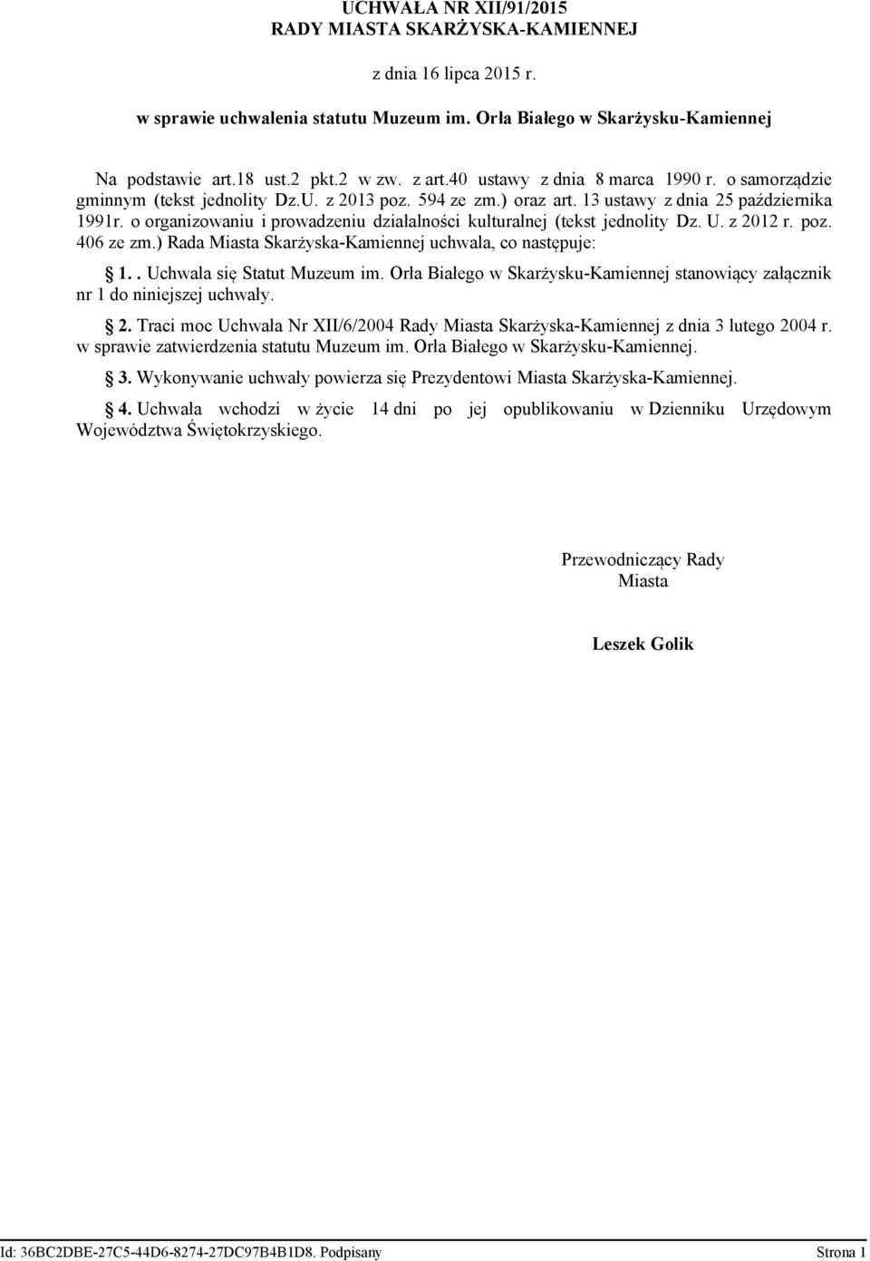 o organizowaniu i prowadzeniu działalności kulturalnej (tekst jednolity Dz. U. z 2012 r. poz. 406 ze zm.) Rada Miasta Skarżyska-Kamiennej uchwala, co następuje: 1.. Uchwala się Statut Muzeum im.