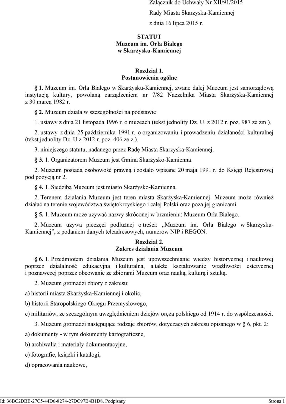 Orła Białego w Skarżysku-Kamiennej, zwane dalej Muzeum jest samorządową instytucją kultury, powołaną zarządzeniem nr 7/82 Naczelnika Miasta Skarżyska-Kamiennej z 30 marca 1982 r. 2.