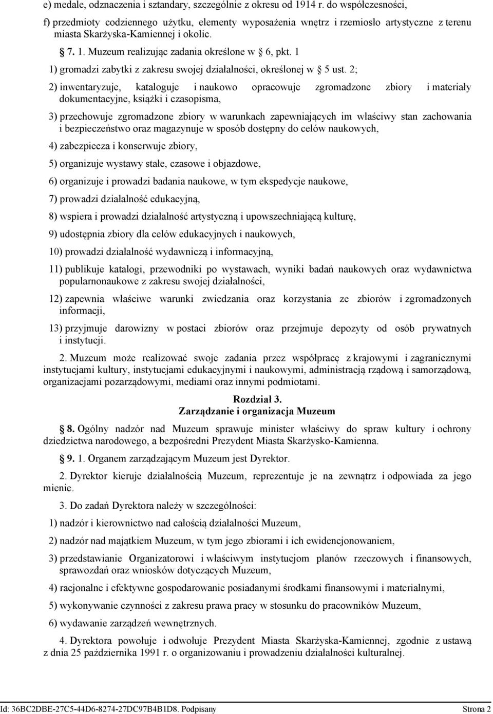 Muzeum realizując zadania określone w 6, pkt. 1 1) gromadzi zabytki z zakresu swojej działalności, określonej w 5 ust.