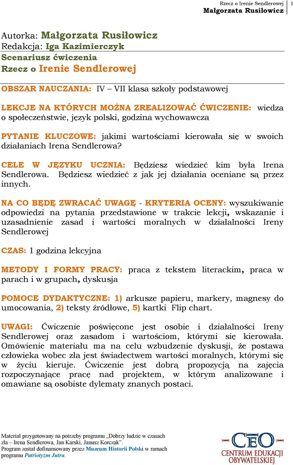CELE W JĘZYKU UCZNIA: Będziesz wiedzieć kim była Irena Sendlerowa. Będziesz wiedzieć z jak jej działania oceniane są przez innych.