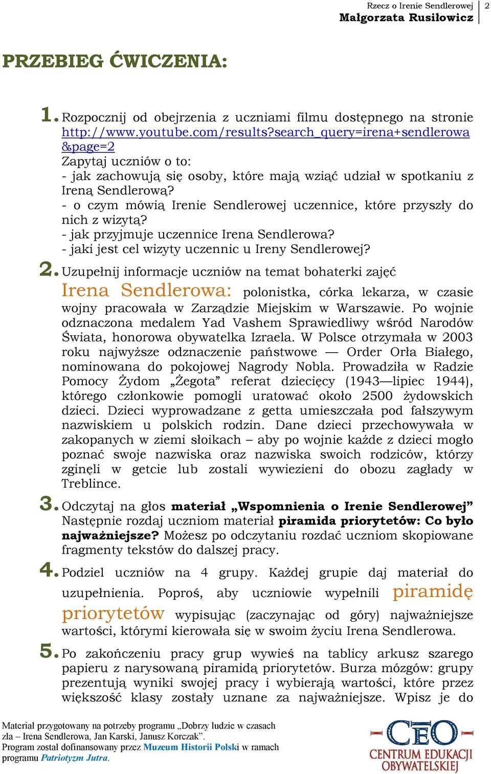 - o czym mówią Irenie Sendlerowej uczennice, które przyszły do nich z wizytą? - jak przyjmuje uczennice Irena Sendlerowa? - jaki jest cel wizyty uczennic u Ireny Sendlerowej? 2.