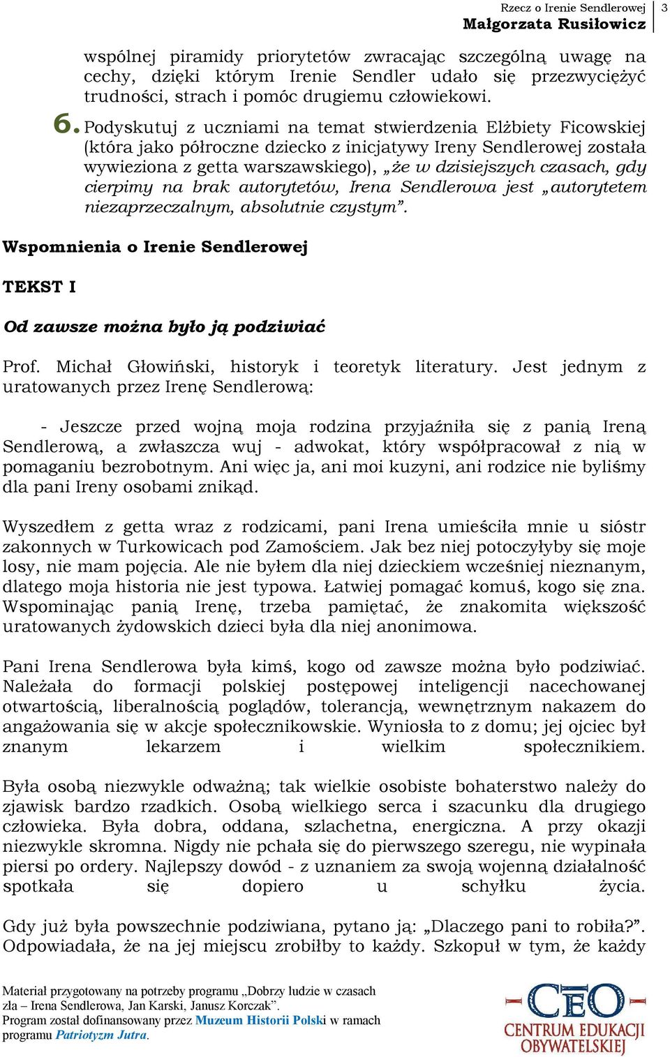 cierpimy na brak autorytetów, Irena Sendlerowa jest autorytetem niezaprzeczalnym, absolutnie czystym. Wspomnienia o Irenie Sendlerowej TEKST I Od zawsze można było ją podziwiać Prof.