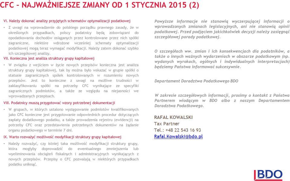 opodatkowania dochodów osiąganych przez kontrolowane przez nich spółki zagraniczne, niektóre wdrożone wcześniej schematy optymalizacji podatkowej mogą teraz wymagać modyfikacji.
