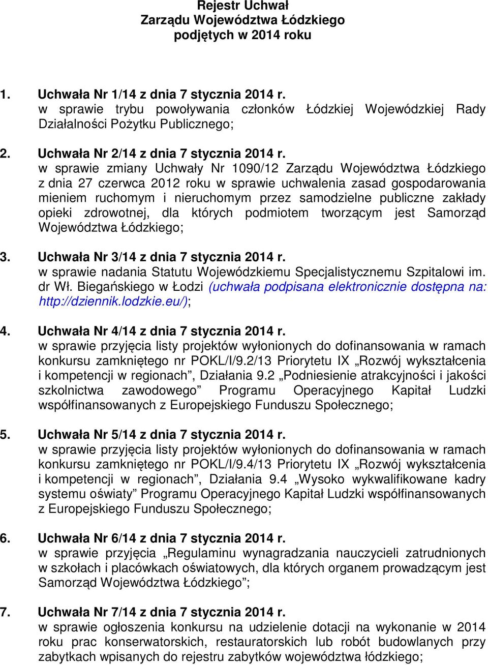 w sprawie zmiany Uchwały Nr 1090/12 Zarządu Województwa Łódzkiego z dnia 27 czerwca 2012 roku w sprawie uchwalenia zasad gospodarowania mieniem ruchomym i nieruchomym przez samodzielne publiczne