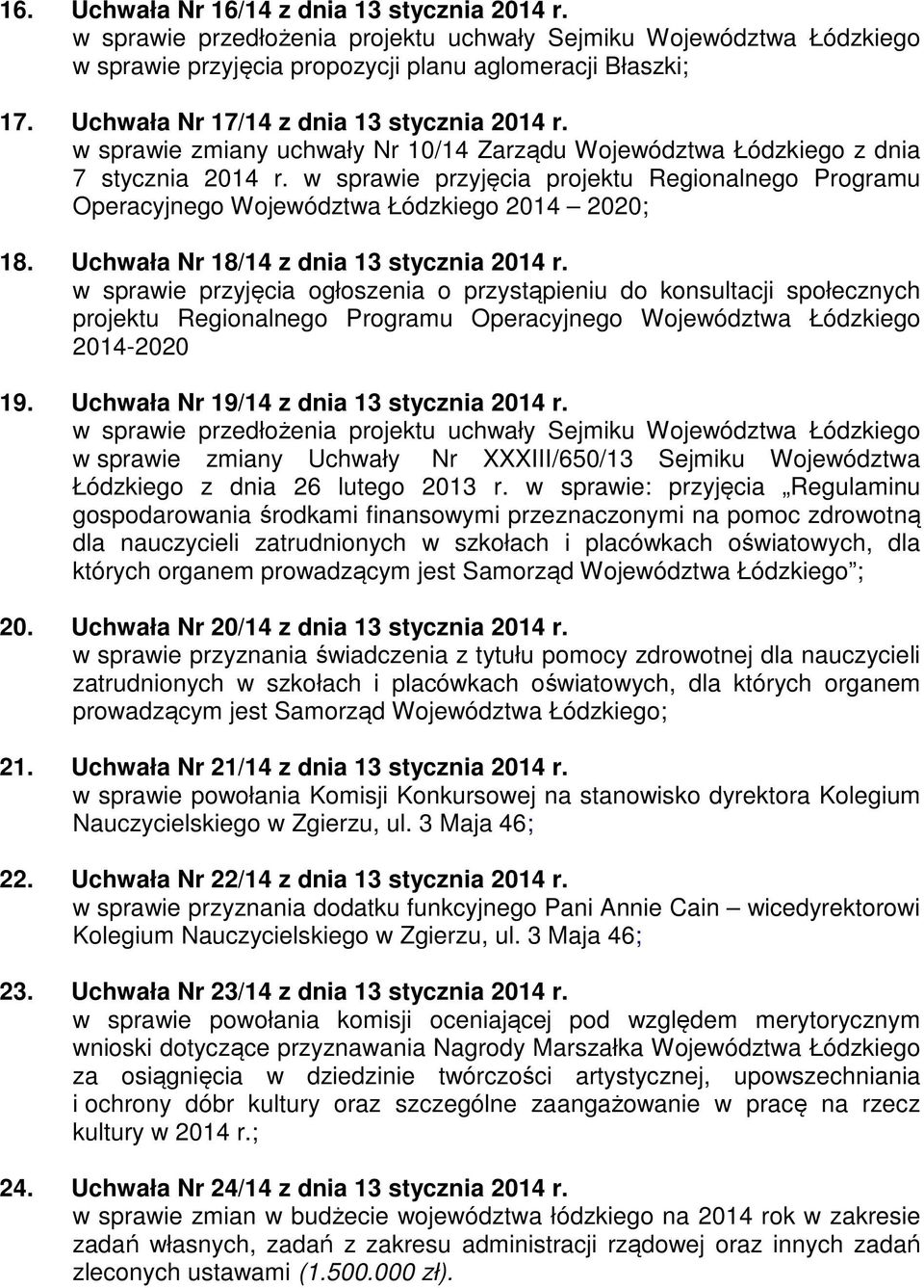 w sprawie przyjęcia projektu Regionalnego Programu Operacyjnego Województwa Łódzkiego 2014 2020; 18. Uchwała Nr 18/14 z dnia 13 stycznia 2014 r.