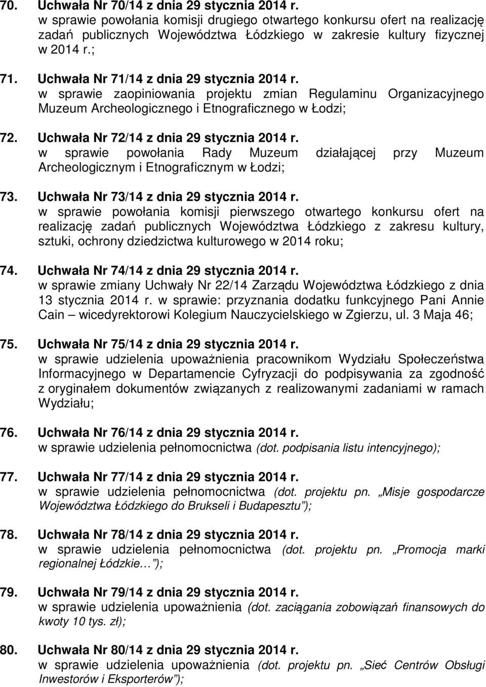 Uchwała Nr 71/14 z dnia 29 stycznia 2014 r. w sprawie zaopiniowania projektu zmian Regulaminu Organizacyjnego Muzeum Archeologicznego i Etnograficznego w Łodzi; 72.