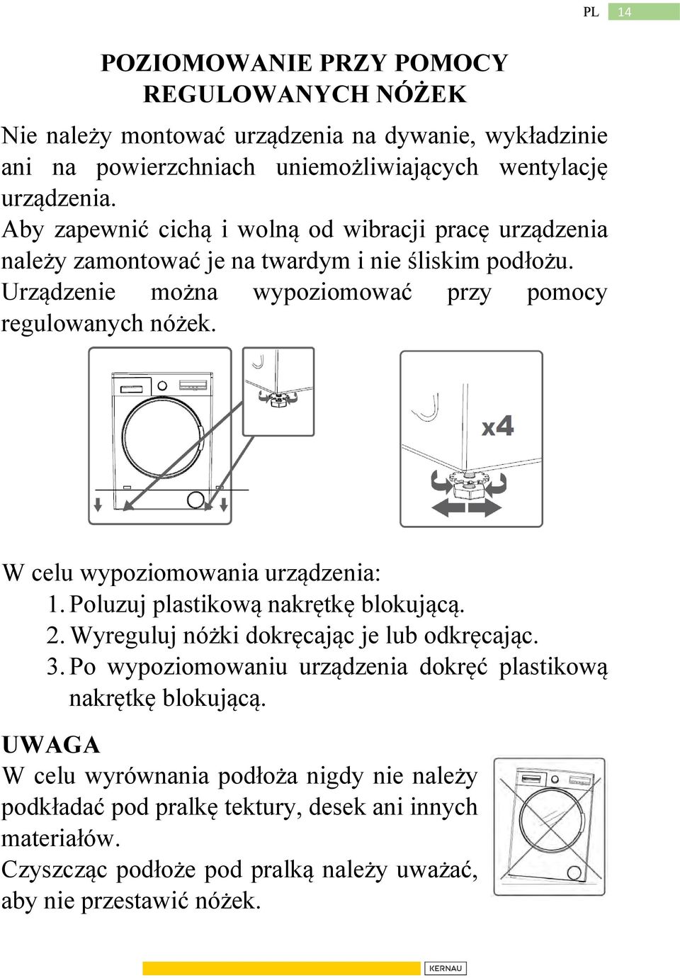 W celu wypoziomowania urządzenia: 1. Poluzuj plastikową nakrętkę blokującą. 2. Wyreguluj nóżki dokręcając je lub odkręcając. 3.