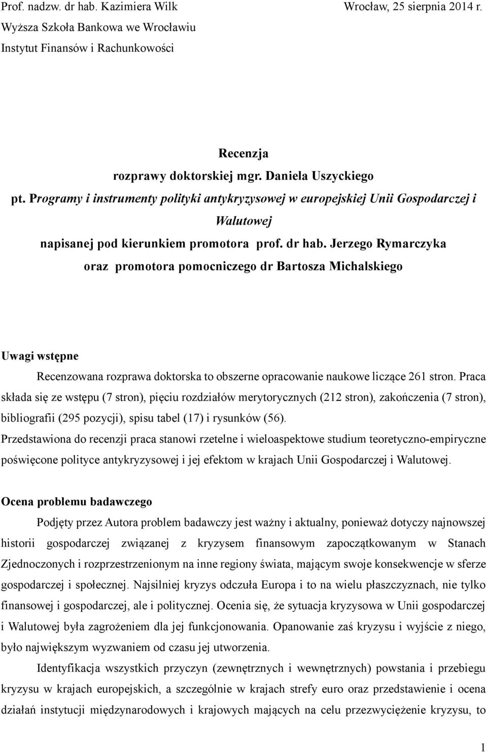 Jerzego Rymarczyka oraz promotora pomocniczego dr Bartosza Michalskiego Uwagi wstępne Recenzowana rozprawa doktorska to obszerne opracowanie naukowe liczące 261 stron.