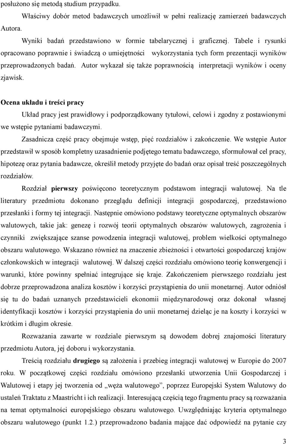 Autor wykazał się także poprawnością interpretacji wyników i oceny zjawisk.