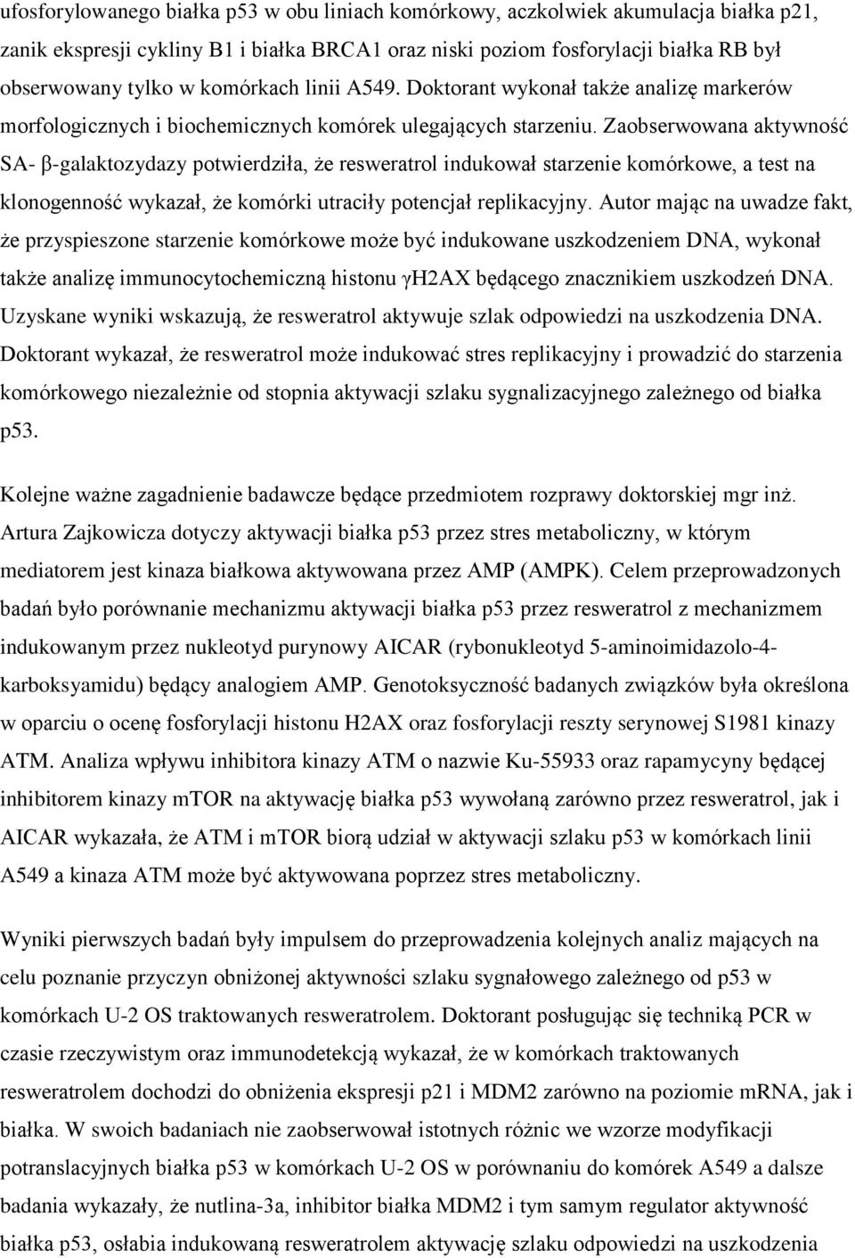 Zaobserwowana aktywność SA- β-galaktozydazy potwierdziła, że resweratrol indukował starzenie komórkowe, a test na klonogenność wykazał, że komórki utraciły potencjał replikacyjny.