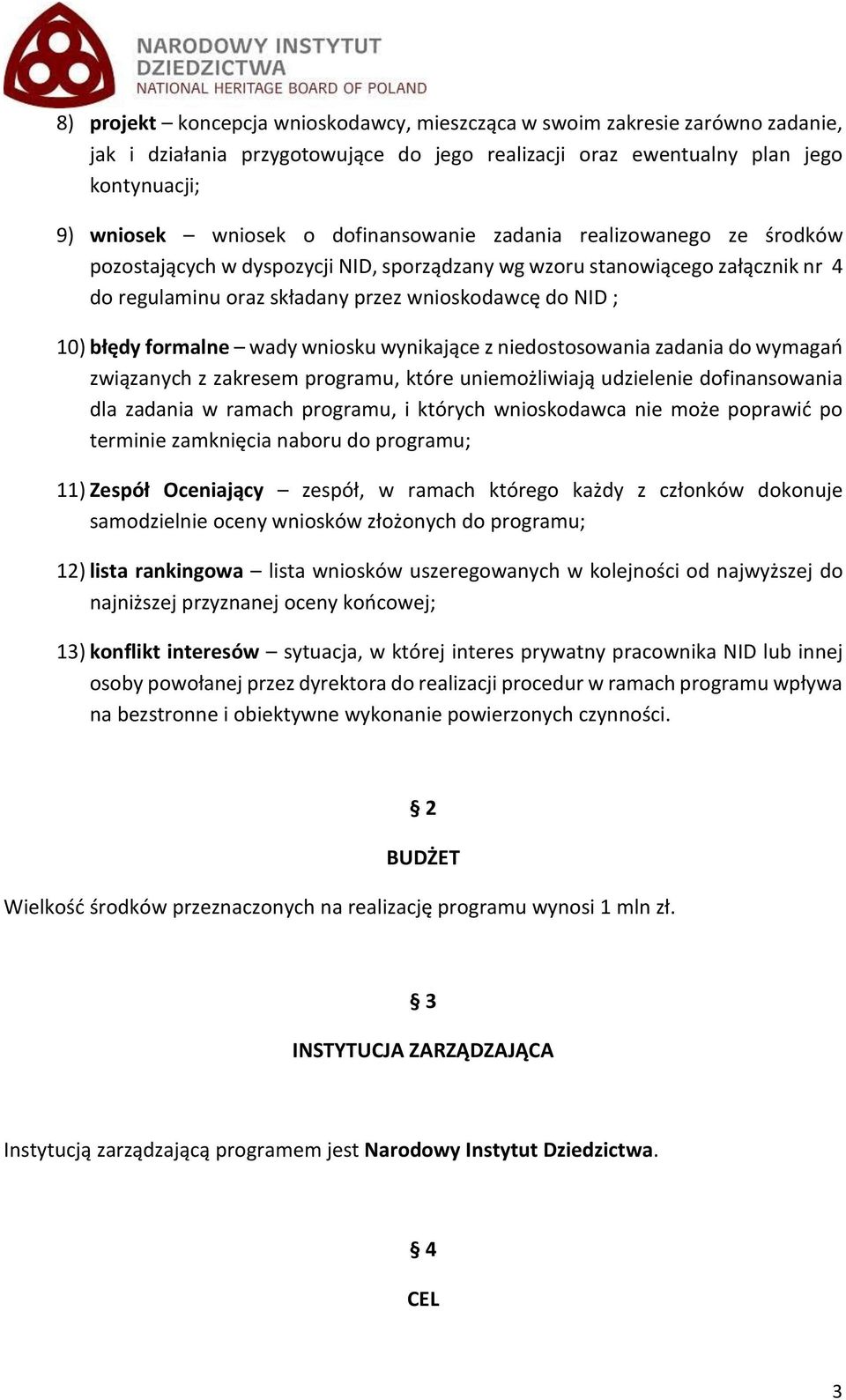 formalne wady wniosku wynikające z niedostosowania zadania do wymagań związanych z zakresem programu, które uniemożliwiają udzielenie dofinansowania dla zadania w ramach programu, i których