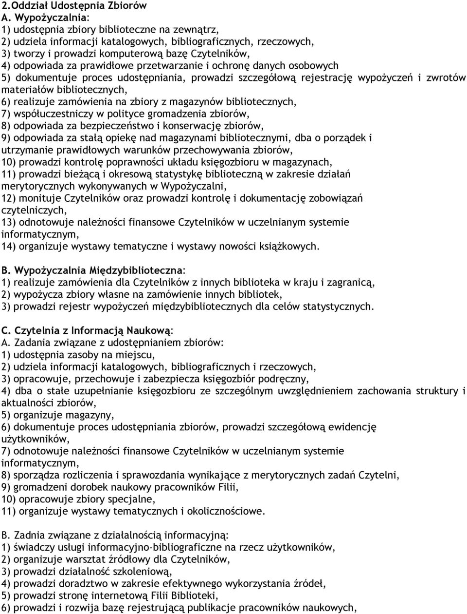 prawidłowe przetwarzanie i ochronę danych osobowych 5) dokumentuje proces udostępniania, prowadzi szczegółową rejestrację wypożyczeń i zwrotów materiałów bibliotecznych, 6) realizuje zamówienia na