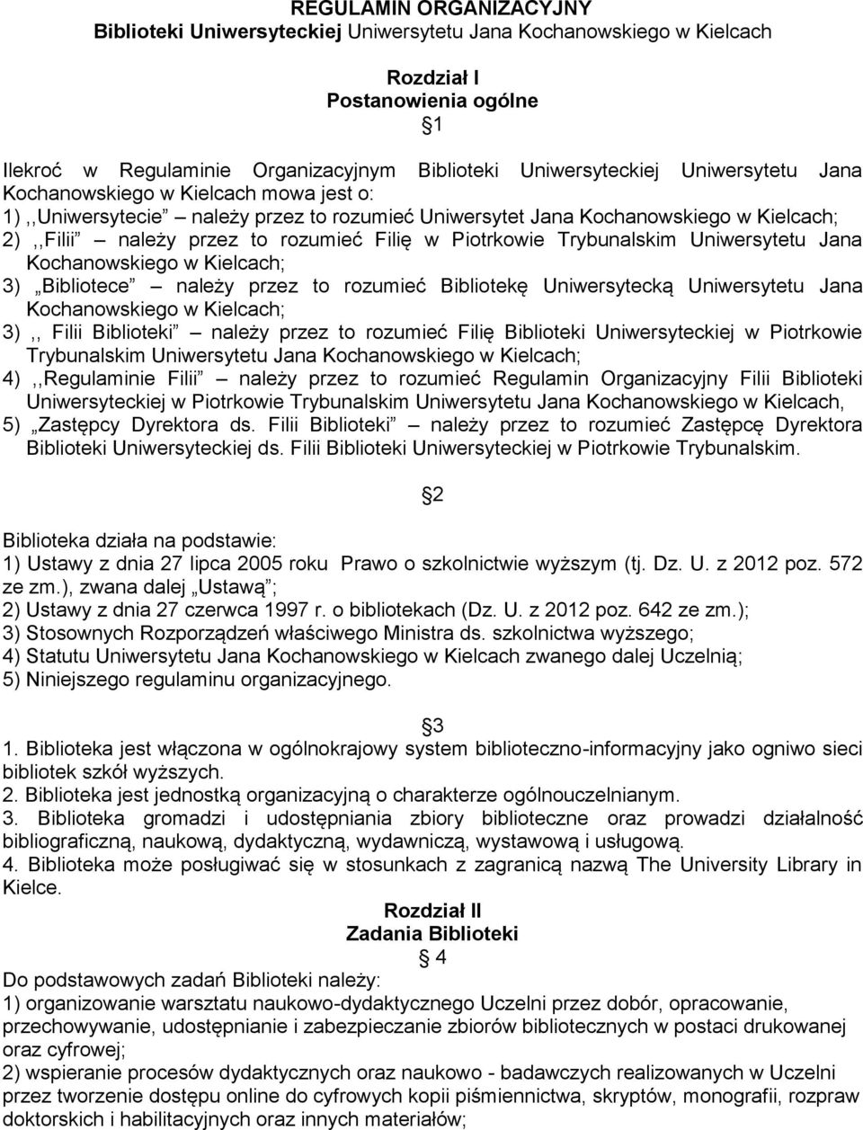 Trybunalskim Uniwersytetu Jana Kochanowskiego w Kielcach; 3) Bibliotece należy przez to rozumieć Bibliotekę Uniwersytecką Uniwersytetu Jana Kochanowskiego w Kielcach; 3),, Filii Biblioteki należy