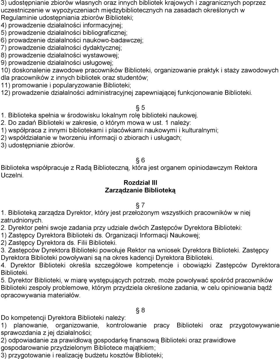 8) prowadzenie działalności wystawowej; 9) prowadzenie działalności usługowej; 10) doskonalenie zawodowe pracowników Biblioteki, organizowanie praktyk i staży zawodowych dla pracowników z innych