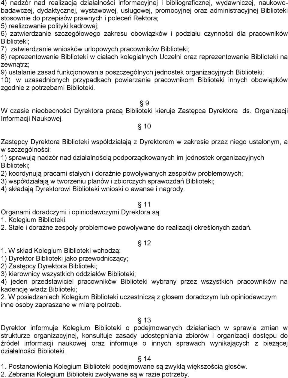 urlopowych pracowników Biblioteki; 8) reprezentowanie Biblioteki w ciałach kolegialnych Uczelni oraz reprezentowanie Biblioteki na zewnątrz; 9) ustalanie zasad funkcjonowania poszczególnych jednostek