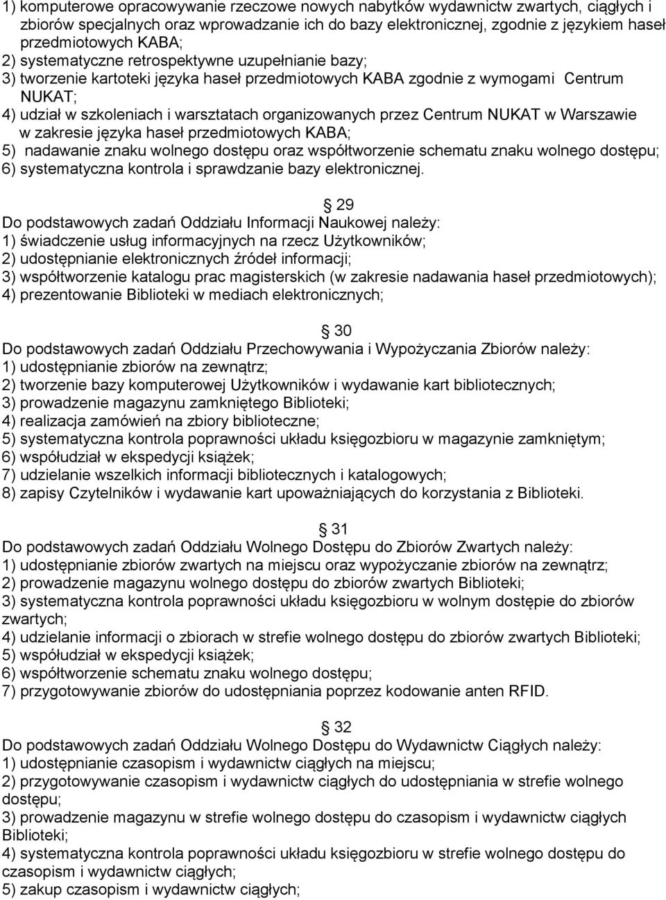 Centrum NUKAT w Warszawie w zakresie języka haseł przedmiotowych KABA; 5) nadawanie znaku wolnego dostępu oraz współtworzenie schematu znaku wolnego dostępu; 6) systematyczna kontrola i sprawdzanie