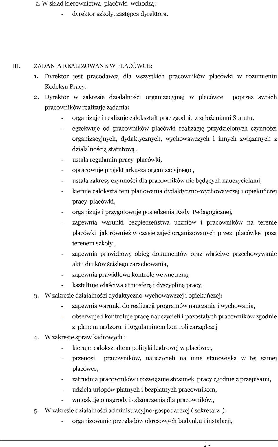 Dyrektor w zakresie działalności organizacyjnej w placówce poprzez swoich pracowników realizuje zadania: - organizuje i realizuje całokształt prac zgodnie z założeniami Statutu, - egzekwuje od