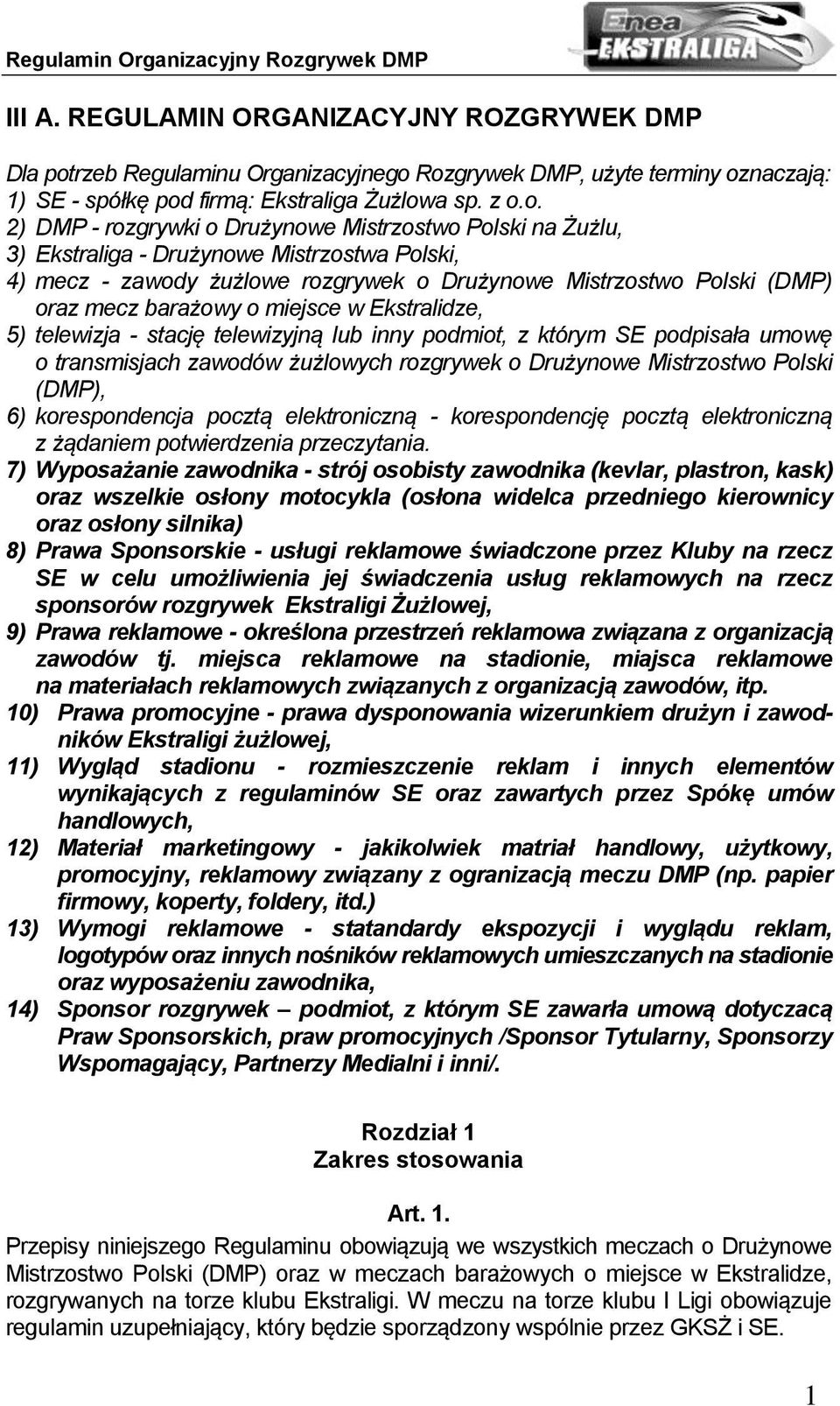 Rozgrywek DMP, użyte terminy oznaczają: 1) SE - spółkę pod firmą: Ekstraliga Żużlowa sp. z o.o. 2) DMP - rozgrywki o Drużynowe Mistrzostwo Polski na Żużlu, 3) Ekstraliga - Drużynowe Mistrzostwa